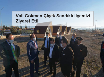Vali-Gokmen-Cicek-Sandikli-Ilcemizi-Ziyaret-Etti