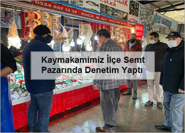 Kaymakamimiz-Ilce-Semt-Pazarinda-Denetim-Yapti