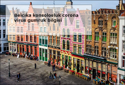 Belcika-konsolosluk-corona-virus-gumruk-bilgisi
