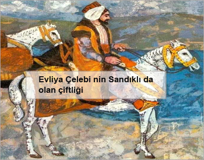 Evliya-Celebi-nin-Sandikli-da-olan-ciftligi