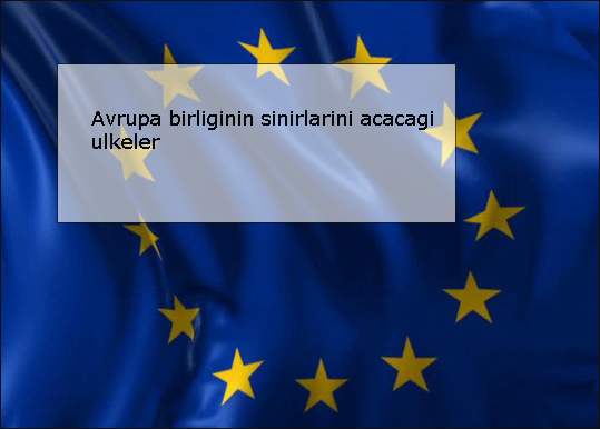Avrupa-birliginin-sinirlarini-acacagi-ulkeler